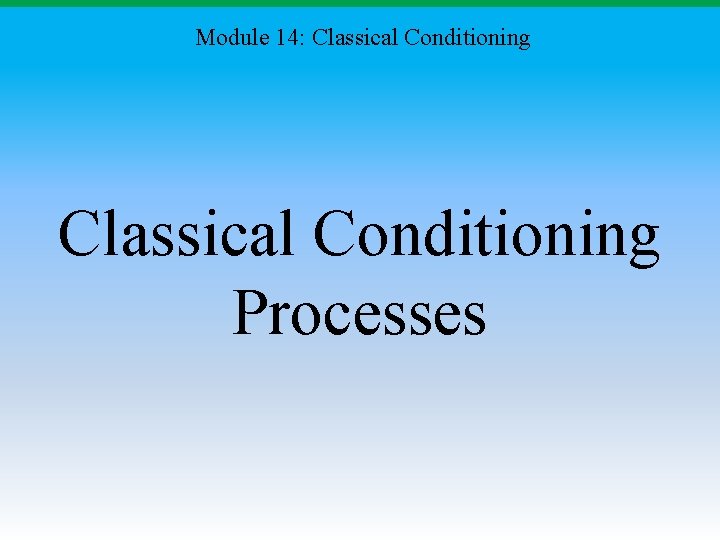 Module 14: Classical Conditioning Processes 