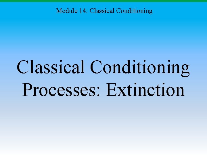 Module 14: Classical Conditioning Processes: Extinction 