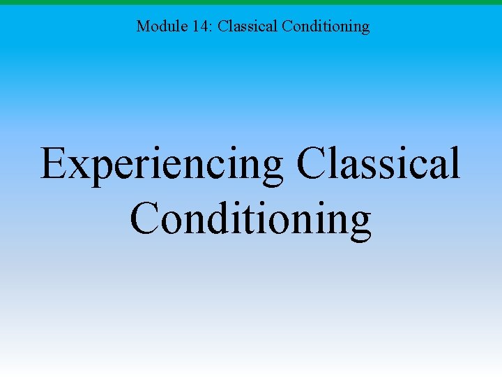 Module 14: Classical Conditioning Experiencing Classical Conditioning 