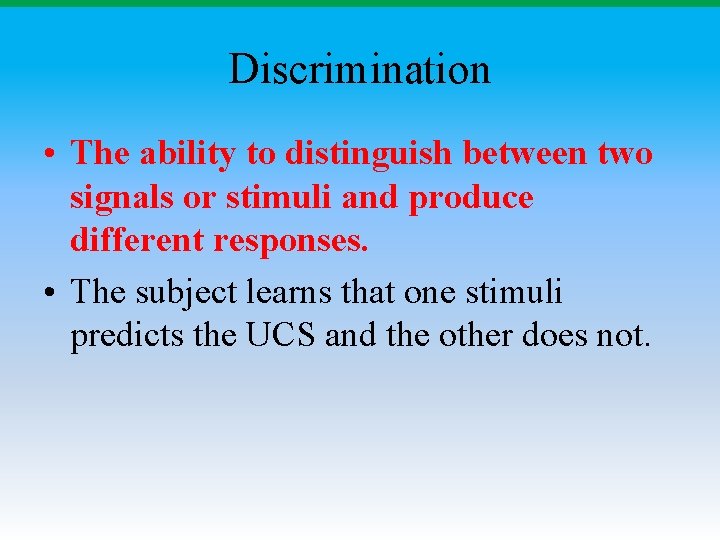 Discrimination • The ability to distinguish between two signals or stimuli and produce different