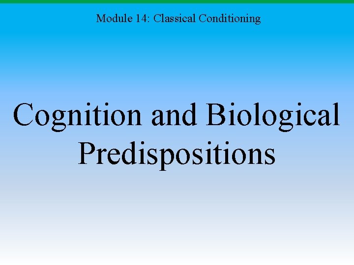 Module 14: Classical Conditioning Cognition and Biological Predispositions 