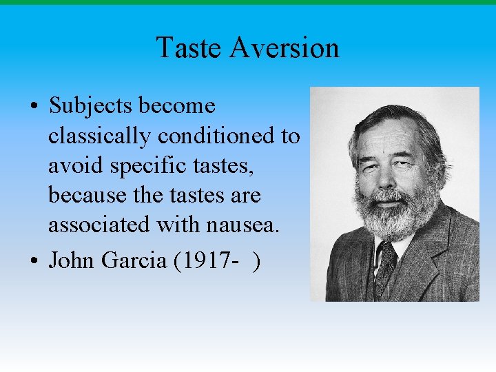 Taste Aversion • Subjects become classically conditioned to avoid specific tastes, because the tastes