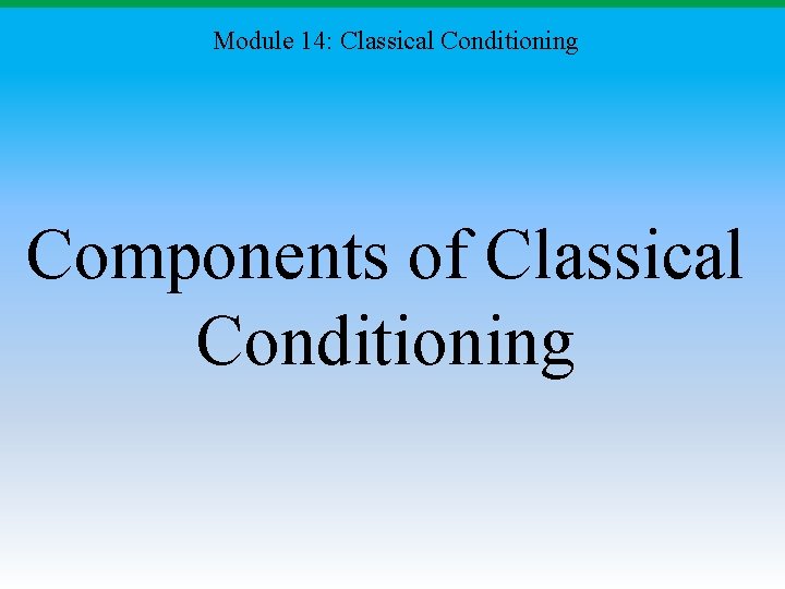 Module 14: Classical Conditioning Components of Classical Conditioning 