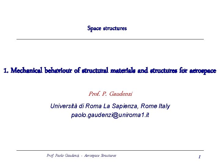 Space structures 1. Mechanical behaviour of structural materials and structures for aerospace Prof. P.