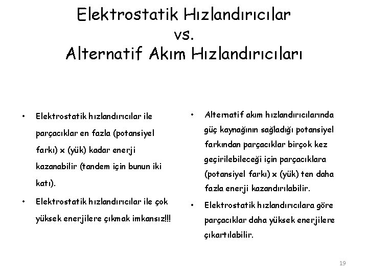 Elektrostatik Hızlandırıcılar vs. Alternatif Akım Hızlandırıcıları • Elektrostatik hızlandırıcılar ile • güç kaynağının sağladığı