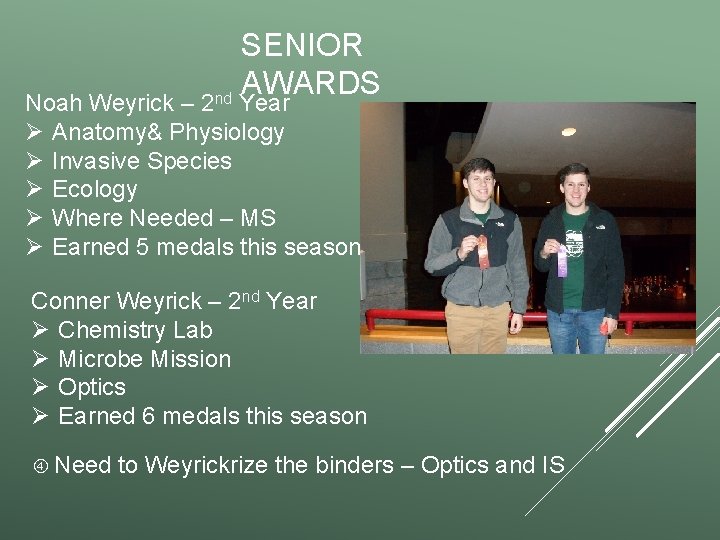 SENIOR AWARDS nd Noah Weyrick – 2 Year Ø Anatomy& Physiology Ø Invasive Species