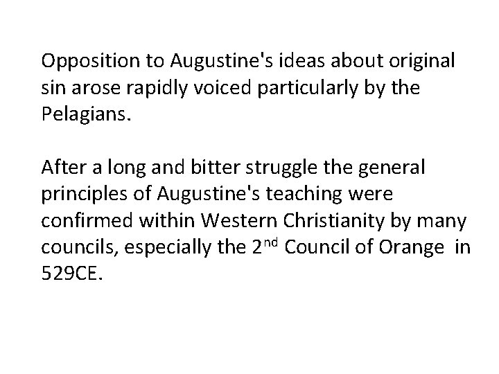 Opposition to Augustine's ideas about original sin arose rapidly voiced particularly by the Pelagians.