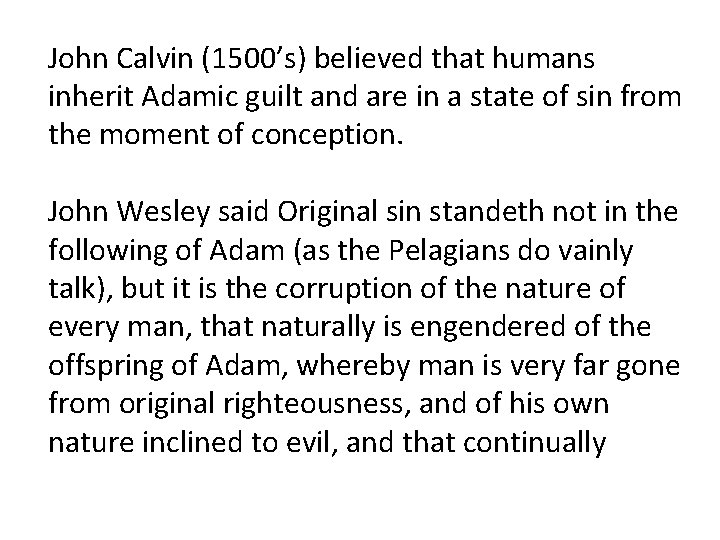 John Calvin (1500’s) believed that humans inherit Adamic guilt and are in a state