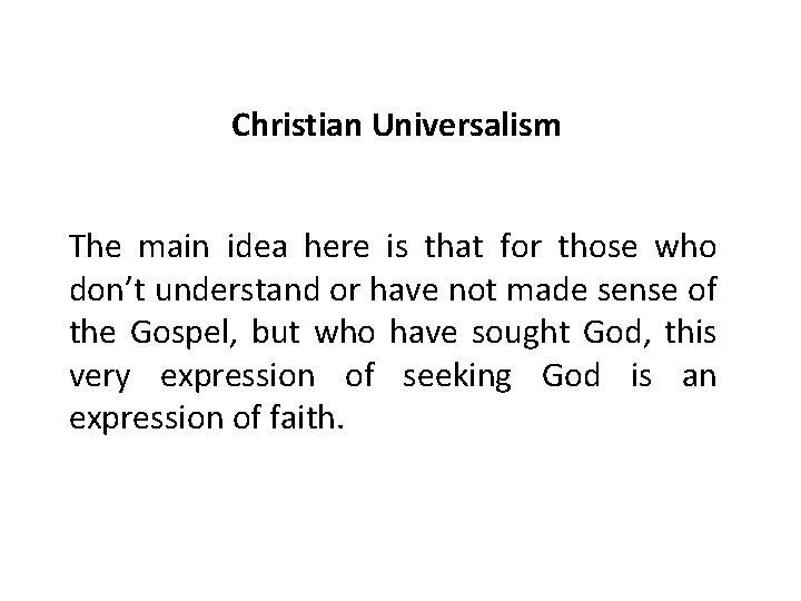 Christian Universalism The main idea here is that for those who don’t understand or