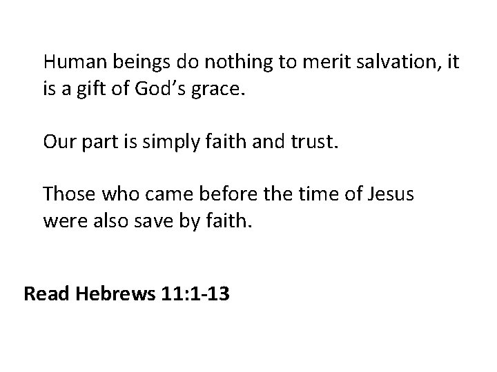 Human beings do nothing to merit salvation, it is a gift of God’s grace.