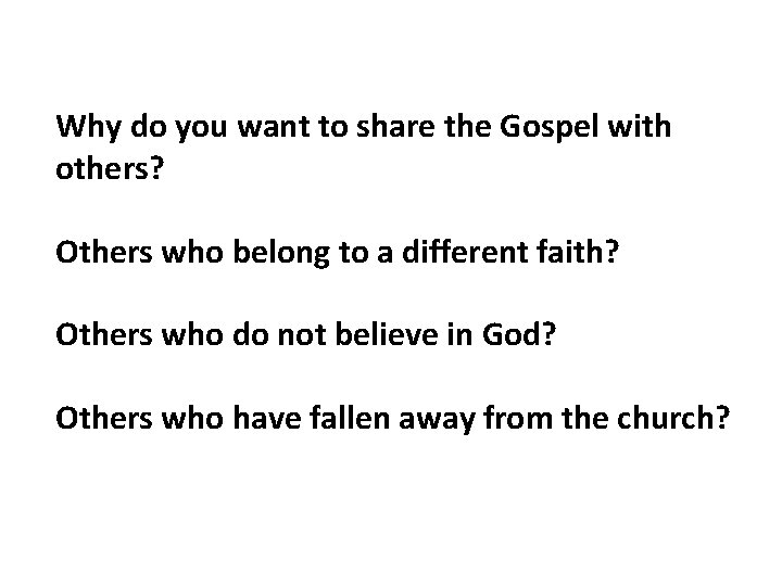 Why do you want to share the Gospel with others? Others who belong to