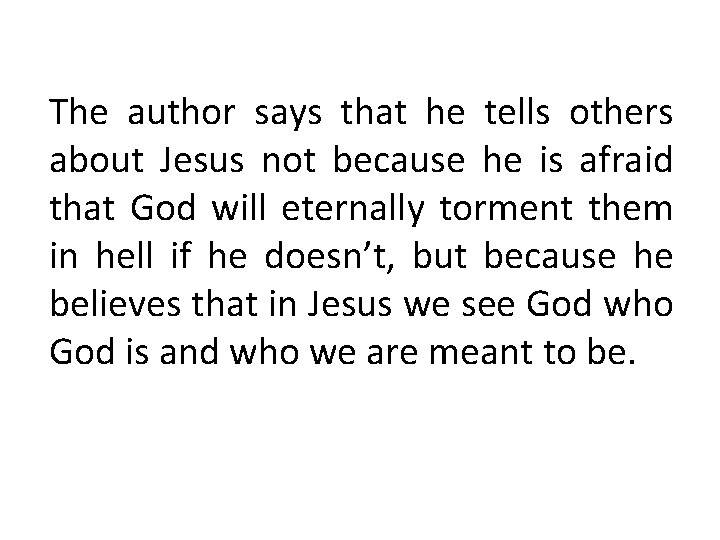 The author says that he tells others about Jesus not because he is afraid
