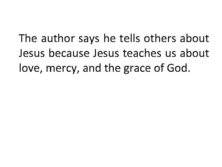 The author says he tells others about Jesus because Jesus teaches us about love,