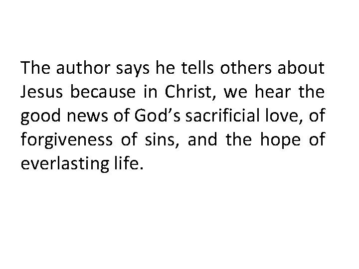 The author says he tells others about Jesus because in Christ, we hear the