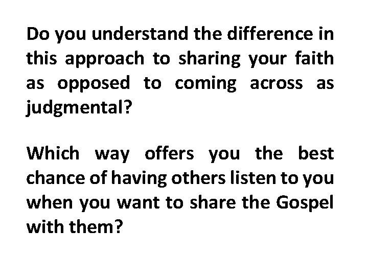 Do you understand the difference in this approach to sharing your faith as opposed