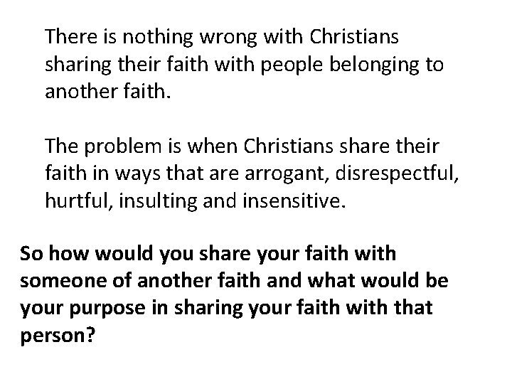 There is nothing wrong with Christians sharing their faith with people belonging to another