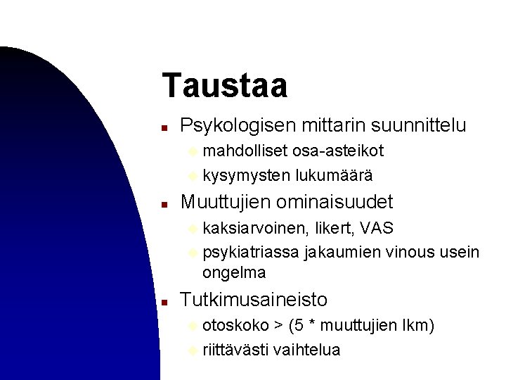 Taustaa n Psykologisen mittarin suunnittelu u mahdolliset osa-asteikot u kysymysten lukumäärä n Muuttujien ominaisuudet