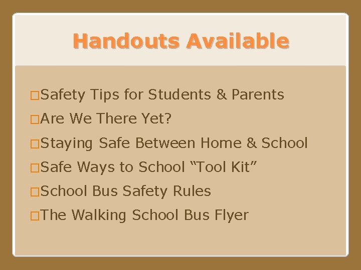 Handouts Available �Safety �Are Tips for Students & Parents We There Yet? �Staying �Safe