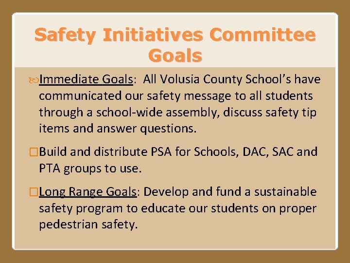 Safety Initiatives Committee Goals Immediate Goals: All Volusia County School’s have communicated our safety