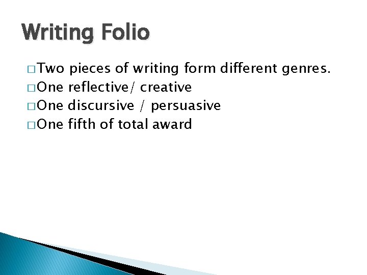Writing Folio � Two pieces of writing form different genres. � One reflective/ creative