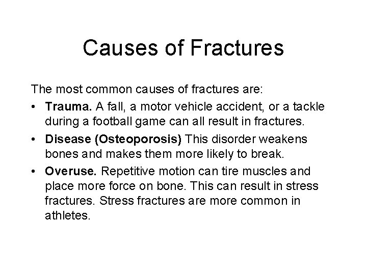 Causes of Fractures The most common causes of fractures are: • Trauma. A fall,