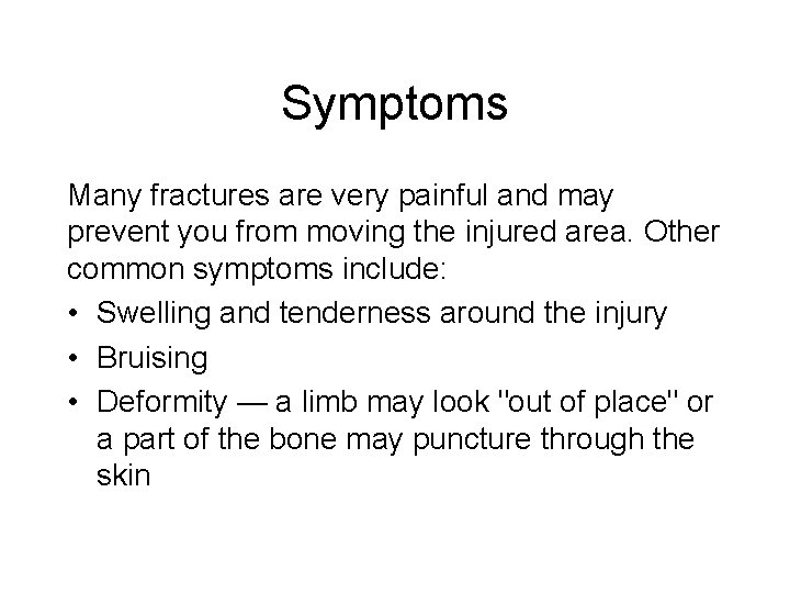 Symptoms Many fractures are very painful and may prevent you from moving the injured