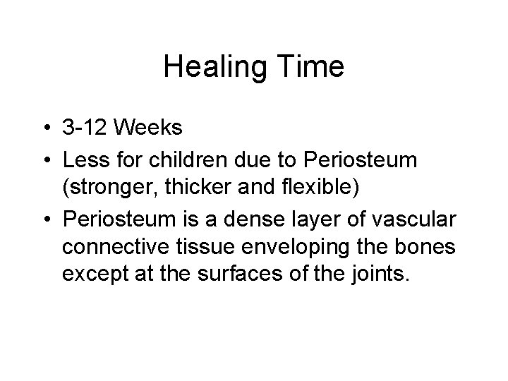 Healing Time • 3 -12 Weeks • Less for children due to Periosteum (stronger,