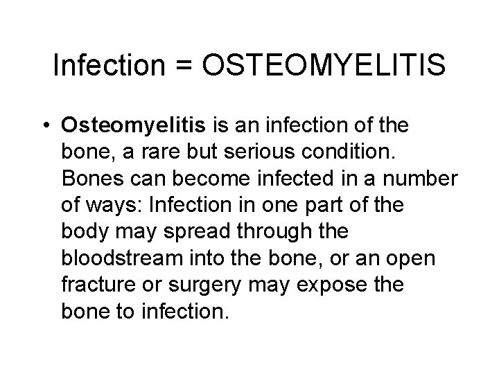 Infection = OSTEOMYELITIS • Osteomyelitis is an infection of the bone, a rare but