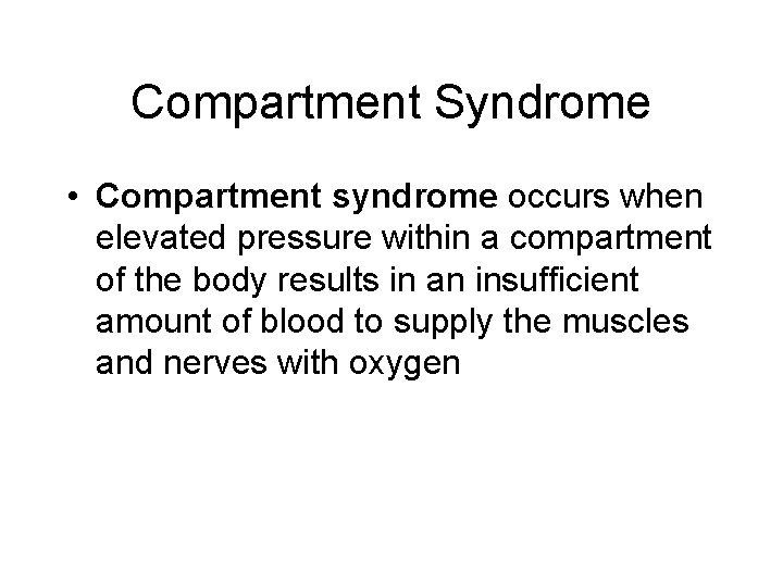 Compartment Syndrome • Compartment syndrome occurs when elevated pressure within a compartment of the