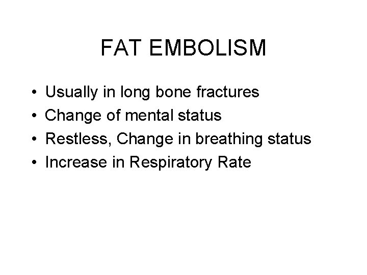 FAT EMBOLISM • • Usually in long bone fractures Change of mental status Restless,