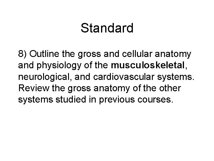 Standard 8) Outline the gross and cellular anatomy and physiology of the musculoskeletal, neurological,