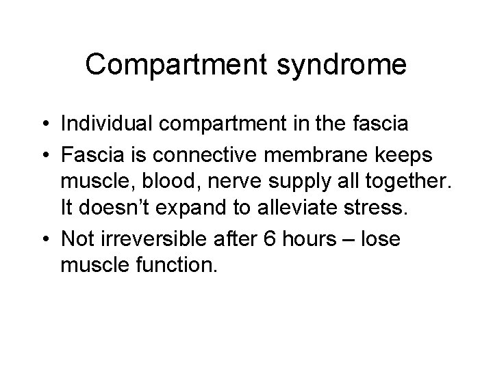 Compartment syndrome • Individual compartment in the fascia • Fascia is connective membrane keeps