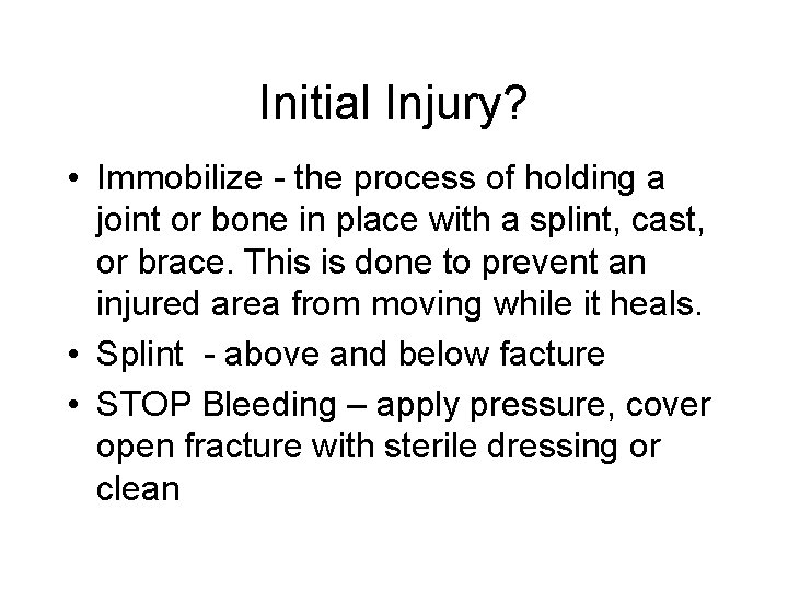 Initial Injury? • Immobilize - the process of holding a joint or bone in