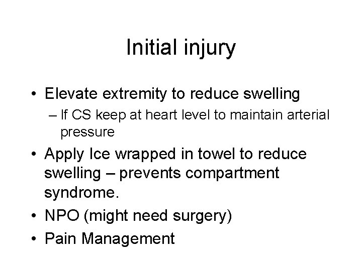 Initial injury • Elevate extremity to reduce swelling – If CS keep at heart