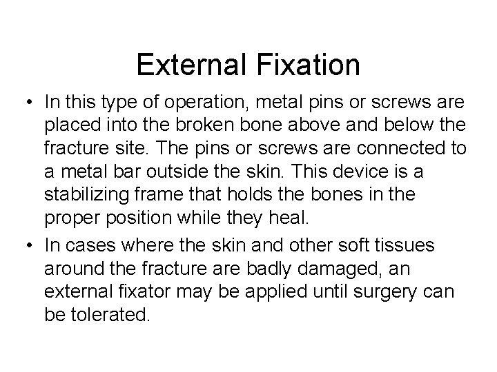 External Fixation • In this type of operation, metal pins or screws are placed