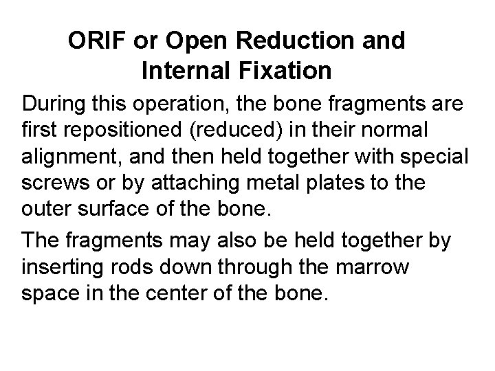 ORIF or Open Reduction and Internal Fixation During this operation, the bone fragments are