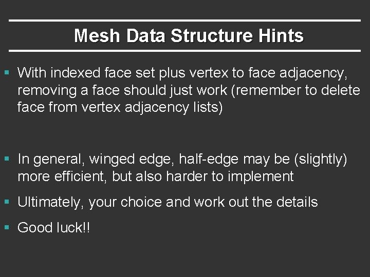 Mesh Data Structure Hints § With indexed face set plus vertex to face adjacency,