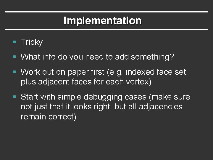 Implementation § Tricky § What info do you need to add something? § Work
