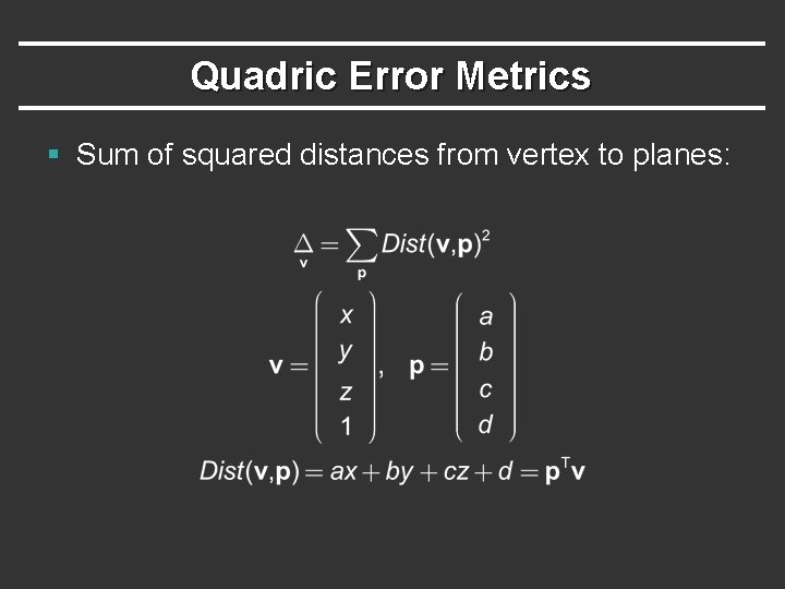 Quadric Error Metrics § Sum of squared distances from vertex to planes: 