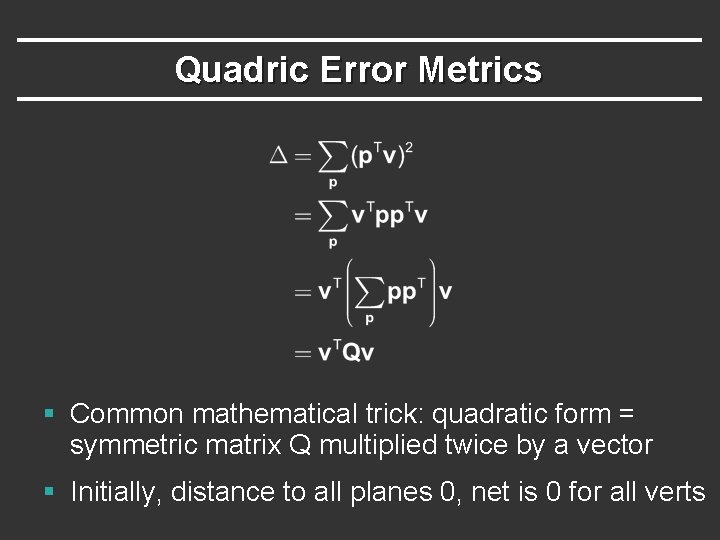 Quadric Error Metrics § Common mathematical trick: quadratic form = symmetric matrix Q multiplied