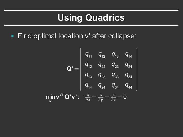 Using Quadrics § Find optimal location v’ after collapse: 