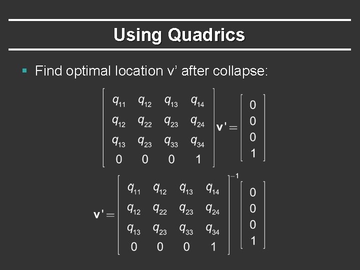 Using Quadrics § Find optimal location v’ after collapse: 