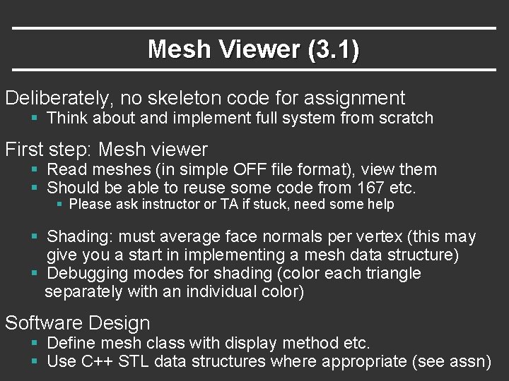 Mesh Viewer (3. 1) Deliberately, no skeleton code for assignment § Think about and