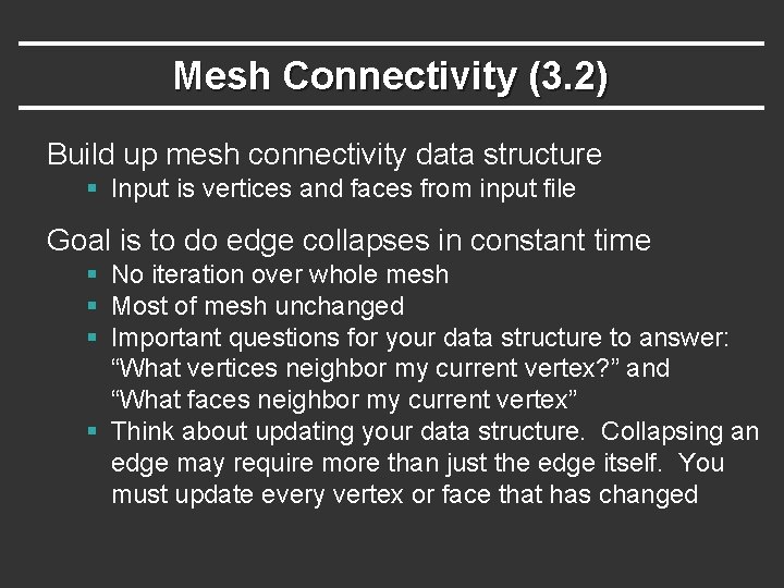Mesh Connectivity (3. 2) Build up mesh connectivity data structure § Input is vertices