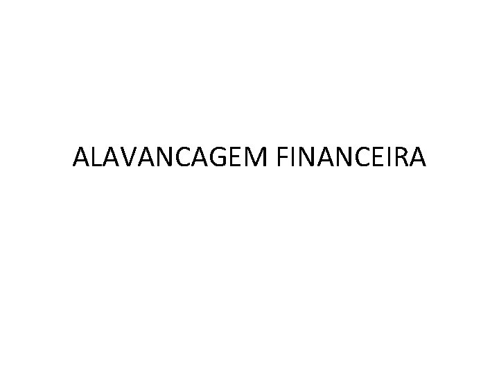 ALAVANCAGEM FINANCEIRA 