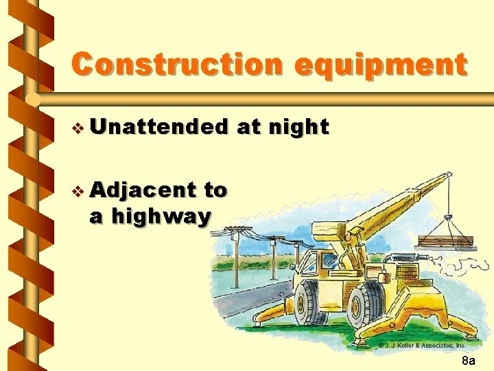 Construction equipment v Unattended at night v Adjacent to a highway 8 a 
