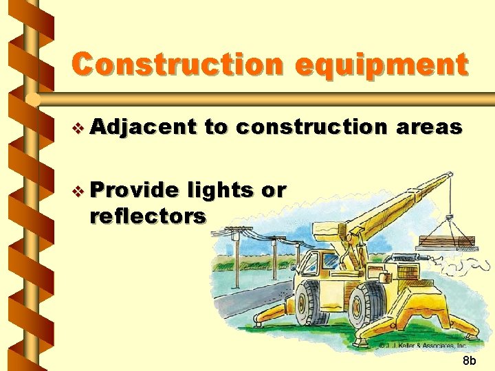 Construction equipment v Adjacent to construction areas v Provide lights or reflectors 8 b
