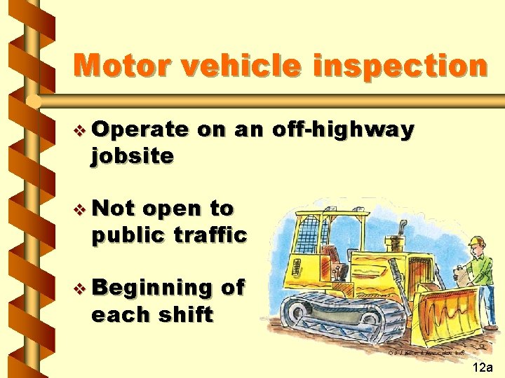 Motor vehicle inspection v Operate jobsite on an off-highway v Not open to public