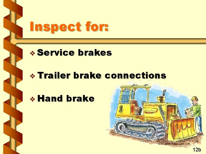 Inspect for: v Service v Trailer v Hand brakes brake connections brake 12 b