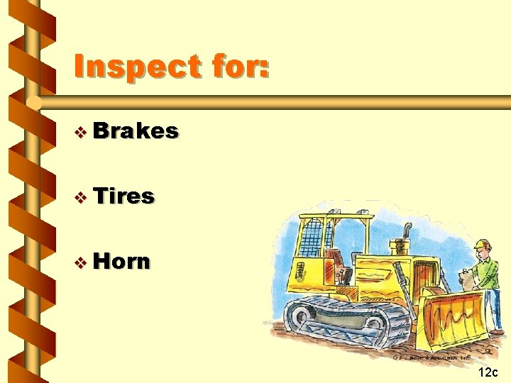 Inspect for: v Brakes v Tires v Horn 12 c 